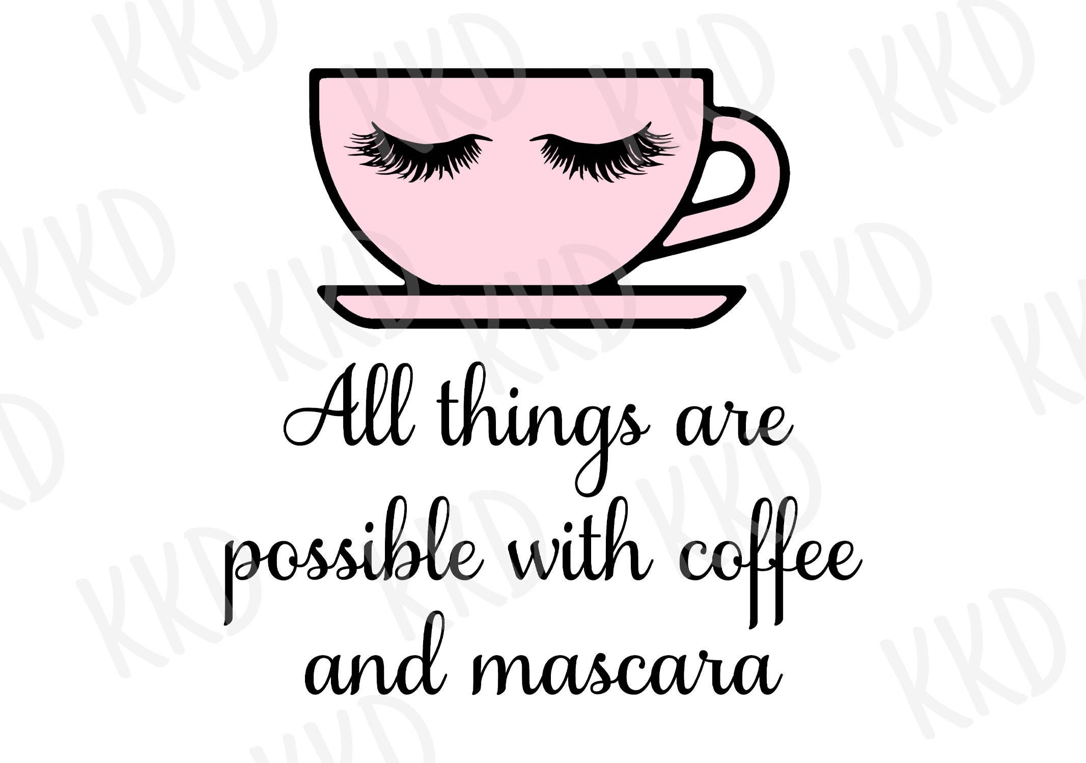 Coffee Quote SVG Clipart: All Things Are Possible With Coffee and Mascara,  Cricut and Silhouette Cut Files (digital File) - Etsy