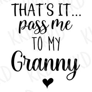 Ça y est, passez-moi à grand-mère Svg, Svg drôle de grand-mère pour bébé, Svg grand-mère, nouveau cadeau grand-mère Svg, fichier coupe Dxf Png pour Cricut
