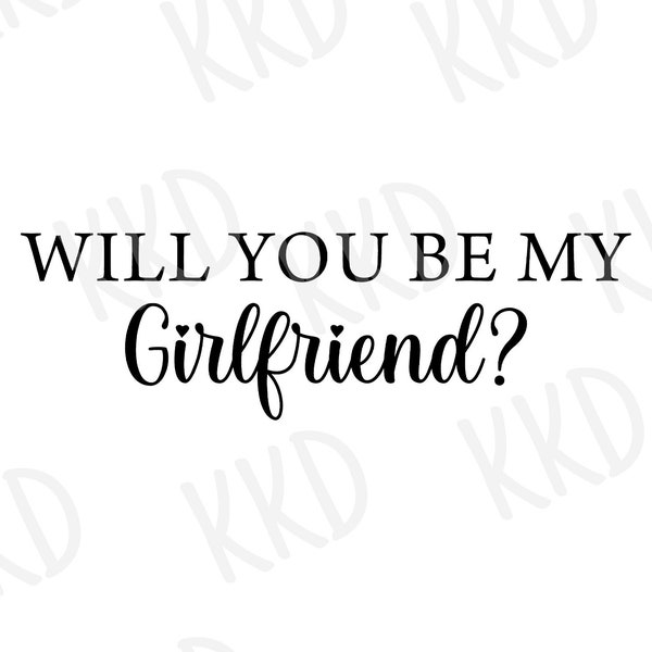 Will You Be My Girlfriend SVG, Girlfriend Proposal SVG, Cricut Cameo Silhouette Brother Cut Files, Instant Download