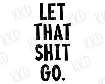 Let That Go SVG, Inspirational Quote, Cricut Silhouette Cut File Digital Download