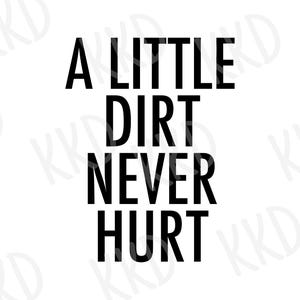 A Little Dirt Never Hurt SVG, Kids Outdoor Play svg, Muddy Fun Quote svg, dxf, png instant download, Cricut cut file, Silhouette cut file