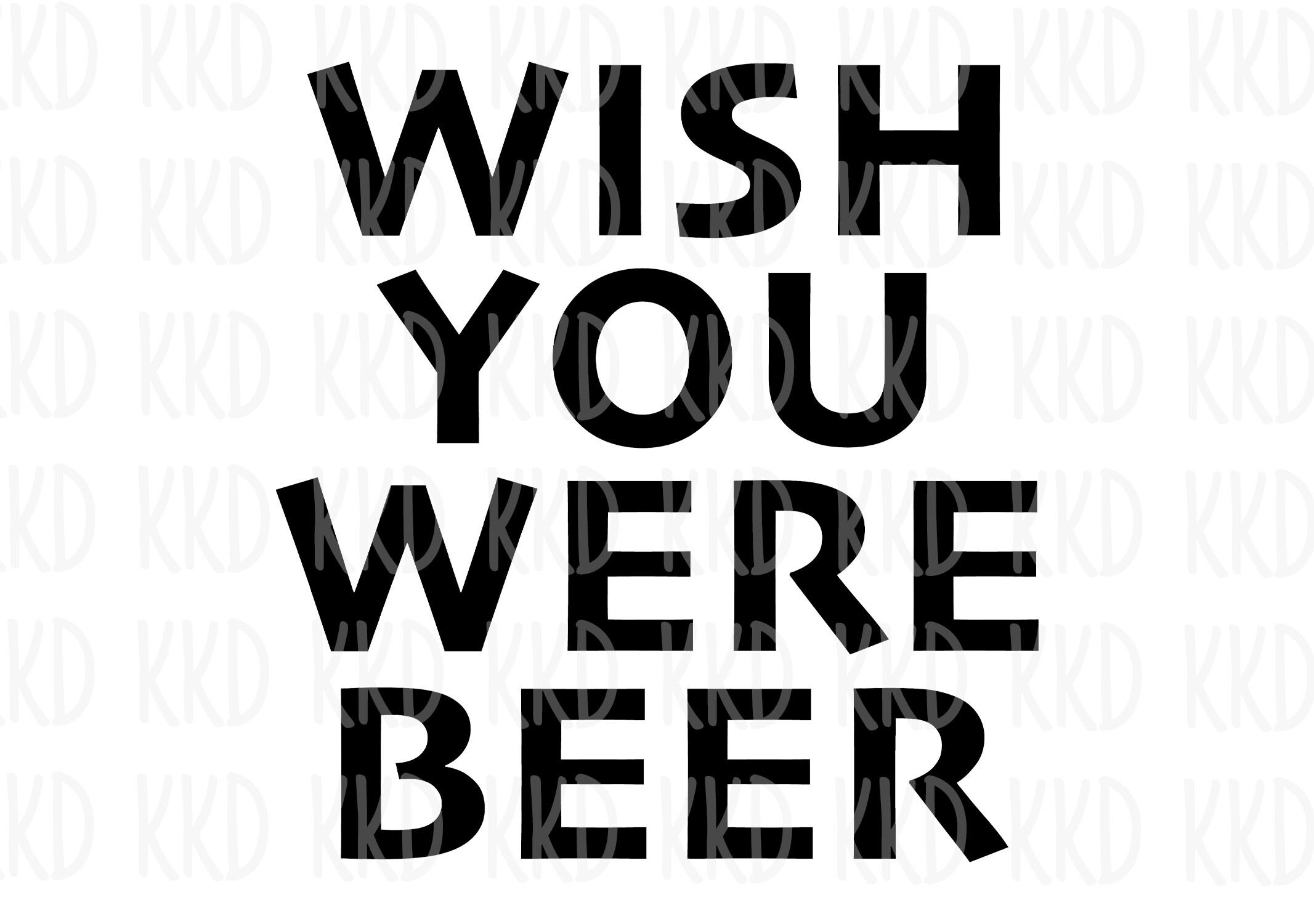 Wish You Were Beer SVG Drinking SVG Funny Drinking Quote Etsy