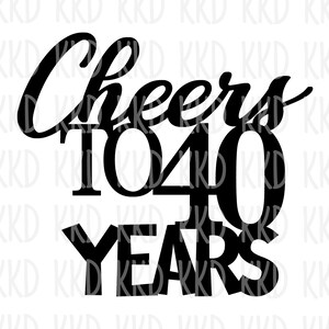 Cheers To 40 Years SVG, 40th Birthday SVG, 40 Sign, 40th Birthday SVG, Sign de Aniversário, 40 Cake Topper SVG, Arquivos de Corte Cricut Silhouette
