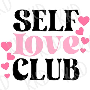 Self Love Club SVG and PNG | Empowering Digital File | Positive Affirmation Cut File for Cricut and Silhouette | Mental Health Quote