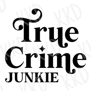 True Crime Junkie SVG, True Crime Quote, Cricut Silhouette Cut Files, Instant Download