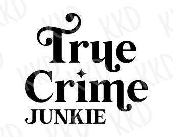 True Crime Junkie SVG Funny Quote Design: Cricut Silhouette Cut File (Digital Download)