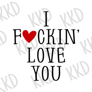 I Fuckin&#39; Love You SVG, Love SVG, Heart png, Couple Shirt, Husband Wife SVG, Cricut Cut File, Instant Download