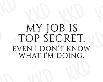 Funny Top Secret Job SVG: Sarcastic Office Humor, Cricut Silhouette Cut Files (Digital Download