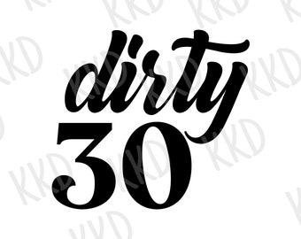 Archivo SVG de Dirty Thirty: Archivo de corte para el 30.º cumpleaños (descarga digital)