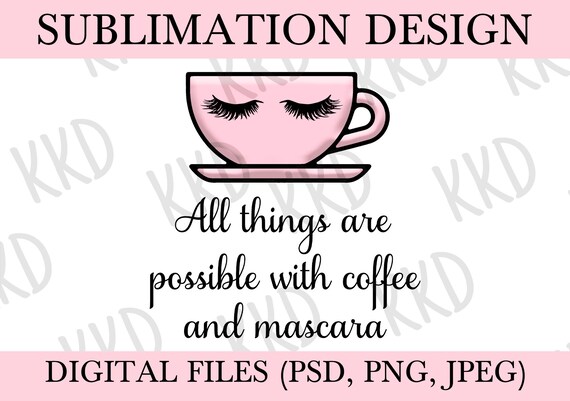 All Things Are Possible With Coffee and Mascara Png, Makeup Png, Lashes  Png, Sublimation File, Digital Files, Download, Png, Psd, Jpeg - Etsy