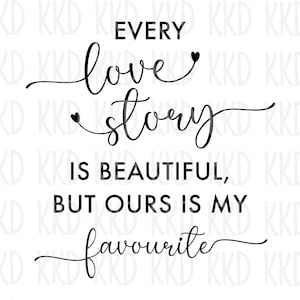 Toda historia de amor es hermosa, pero la nuestra es mi favorita SVG, SVG de amor, cita de amor, SVG de boda, letrero de boda, cita de boda, impresión de parejas