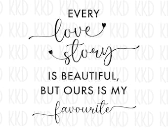 May include: Black and white text graphic that reads "Every love story is beautiful, but ours is my favourite".