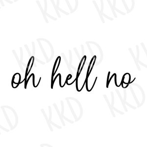 Oh l'enfer pas de PNG SVG | Citation impertinente drôle couper fichier | Citation sarcastique pour Cricut & Silhouette | Téléchargement numérique des cliparts Attitude
