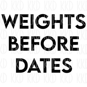 May include: Black and white text graphic that reads "Weights Before Dates".