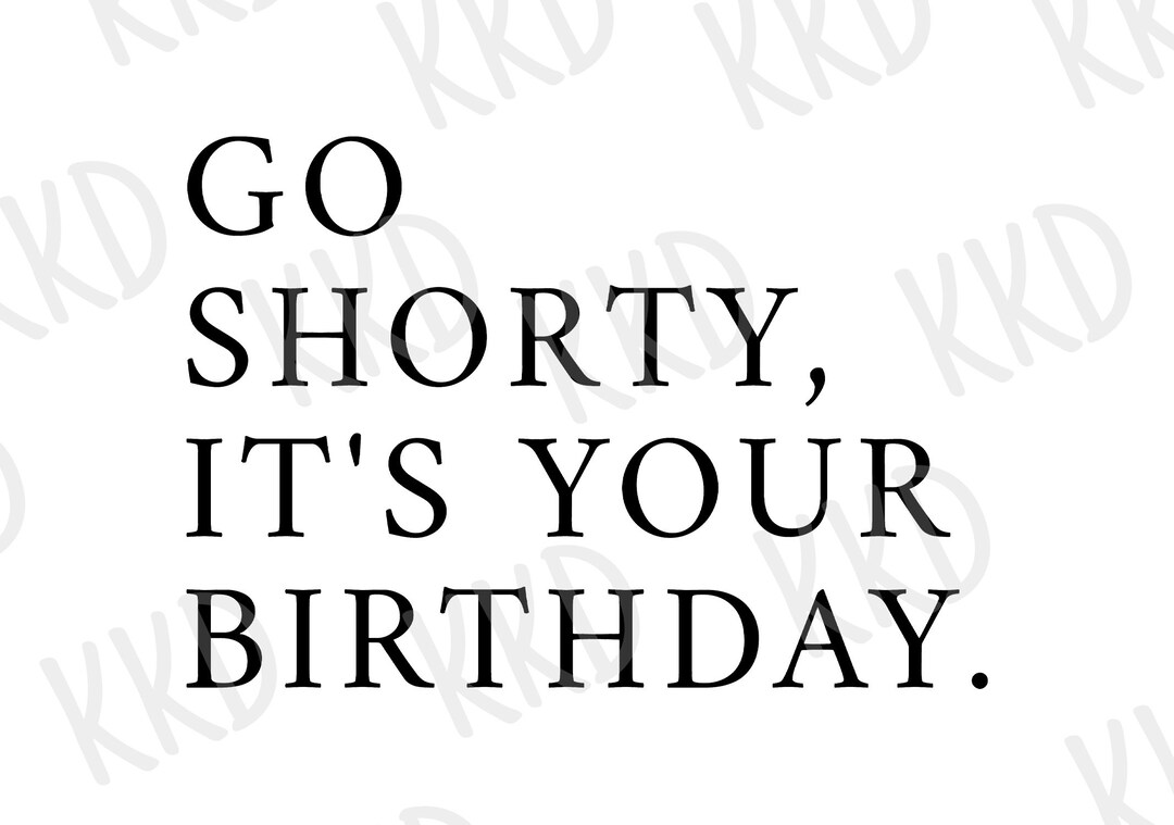 Go Shorty It's Your Birthday SVG, Birthday SVG, Birthday Quote