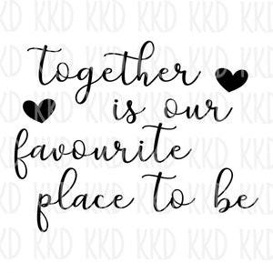 Together Is Our Favourite Place to Be SVG, Family Love Quote svg, Home Sign svg, dxf, png instant download, Cricut cut file, Silhouette