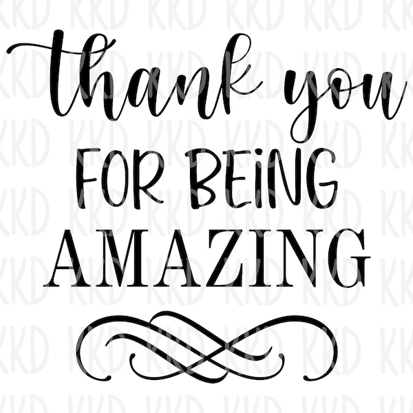 Thank You For Being Amazing SVG, Thank you SVG, Thank you Quote, Cricut Silhouette Cut Files, Instant Download, png, jpeg, dxf, eps, pdf