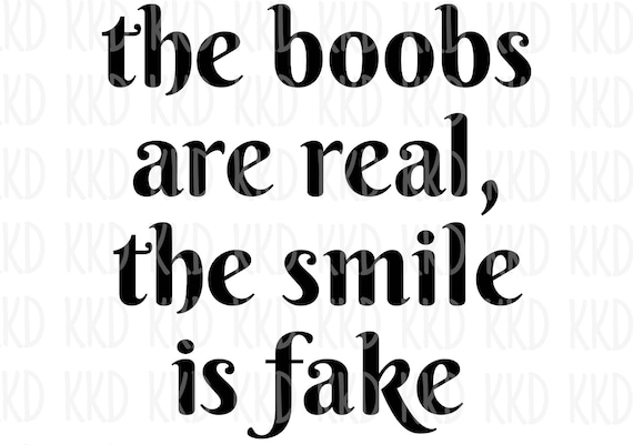 The Boobs Are Real the Smile is Fake SVG Funny SVG Funny | Etsy