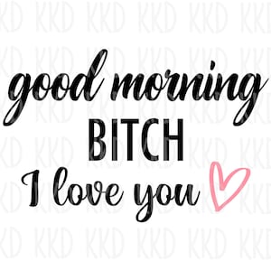 Buenos días, perra, te amo SVG, SVG divertido, SVG de mejores amigas, citas de mejores amigas, archivos de corte de silueta de Cricut, descarga instantánea, png, jpeg, dxf, ai