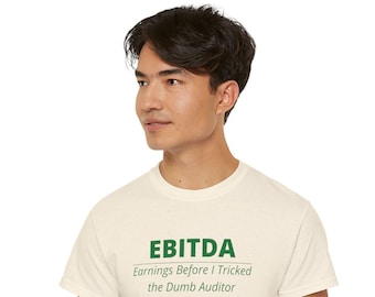 EBITDA - T-shirt « Earnings Before I Trick The Dumb Auditor » - Parfait pour les professionnels de la finance et les comptables