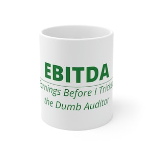 Finance Coffee Mug - EBITDA - Earnings Before I Tricked the Dumb Auditor 11oz Ceramic Finance Coffee Mug