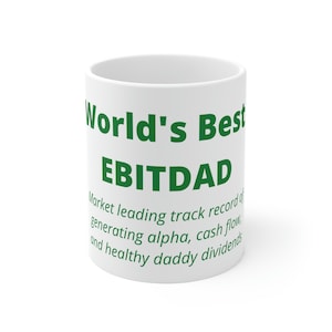 Finance Coffee Mug - World&#39;s Best EBITDAD, World&#39;s Best Dad - 11oz Ceramic Finance Coffee Mug