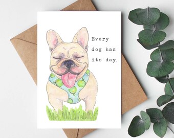 French Bulldog "Every dog has its day." Greeting Card, 5"x7" Watercolor Card on Linen Paper, Funny Animal Card, Congrats, For Graduate