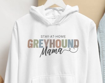 May include: White hooded sweatshirt with the text "Stay-at-home Greyhound Mama" in colorful letters.