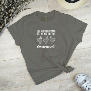 Buy Me Chickens And Tell Me You Hate The Government T-Shirt, Funny TShirt, Sarcasm T-Shirt, Women&#39;s Chicken, Farm Tee, Funny Chicken T-Shirt