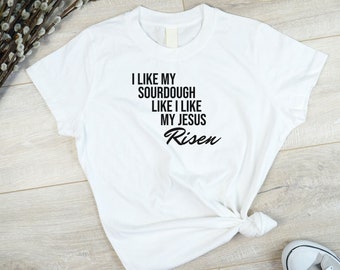 Sourdough Baking Religious Tee, Sourdough Gifts, Baking Enthusiast TShirt, Christian Tee, Faith Shirt, Sourdough Baking Christian T-Shirt