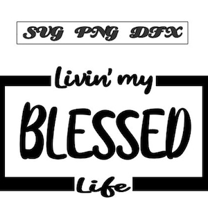 Livin&#39; my Blessed Life SVG for Cricut and Silhouette | Faith | Christian | Blessed SVG | Religion | Life | Love | Digital