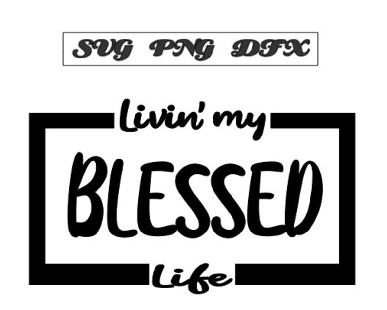 Livin' my Blessed Life SVG for Cricut and Silhouette Faith Christian Blessed SVG Religion Life Love Digital image 1