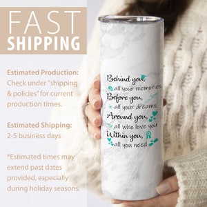 May include: White marble tumbler with a teal quote that reads "Behind you, all your memories. Before you, all your dreams. Around you, all who love you. Within you, all you need."