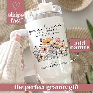 May include: White insulated tumbler with a handle, featuring a floral design and the text "If grannies were flowers, we'd pick you." Includes names and a heart symbol. A perfect gift.
