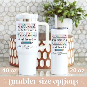 May include: White tumblers with the text "Retired but forever a teacher at heart" and a pencil graphic. The tumblers are available in 40 oz and 20 oz sizes. The name "Mrs. Williams" and the year "2026" are also printed on the tumblers.