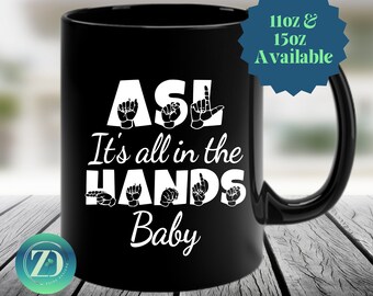 ASL It's All In The Hands Mug, American Sign Language Funny Mug, ASL Coffee Mug