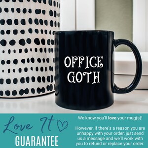 May include: Black ceramic mug with the white text "OFFICE GOTH". The mug has a curved handle and is next to a white and black patterned container. The image also includes a "Love It Guarantee" graphic.