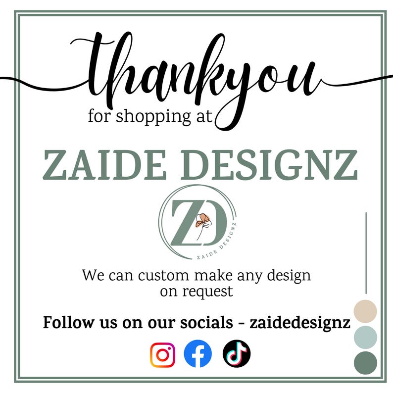 May include: A graphic with the words "Thank you for shopping at ZAIDE DESIGNZ." The image includes the ZAIDE DESIGNZ logo, social media icons, and the text "We can custom make any design on request."