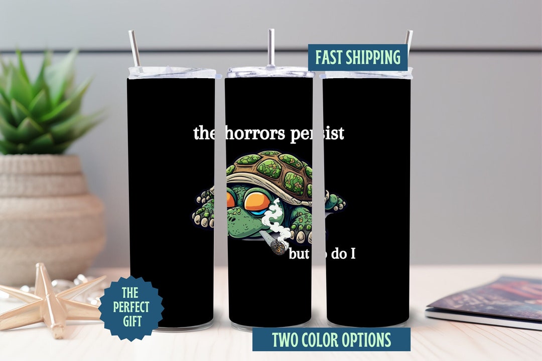 The Horror Persists but so Do I Tumbler, Meme 20oz Skinny Tumbler With Straw Etsy