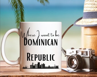 Where I Want To be Dominican Republic Mug, Gift for Travelers, Dominican Republic Travel, Dominican Republic Home, 11oz or 15oz Cup