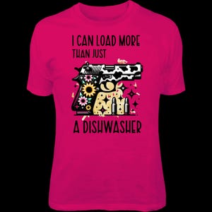 I Can Load More Than a Dishwasher" Funny Gun T-Shirt - DTF Print, Custom Colors & Sizes