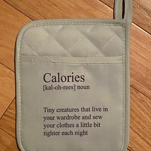 Calories are tiny creatures that sew clothes tighter pot holder