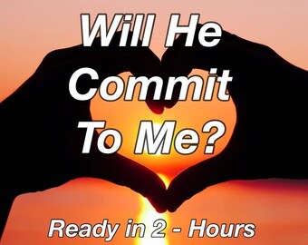 Will He Commit Tarot Card Reading 1 QUESTION Fast Accurate Love Potential Relationship Commitment Marriage 2 HOURS Intuitive Psychic Reading