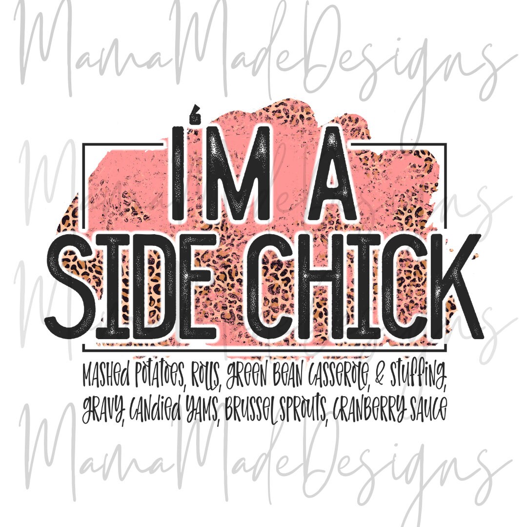 I'm A Side Chick Thanksgiving Ready to Press Sublimation Etsy