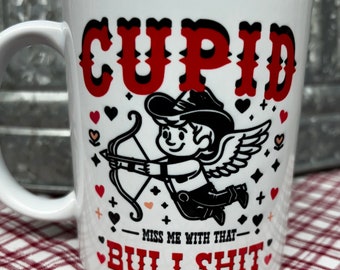 Miss Me With That Bullshit | Anti Valentine | Coffee Cup | Coffee Mug | Valentines Gift | Western Valentine | Valentine Sucks | Cowboy Cupid