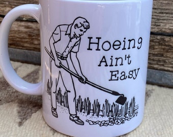 Adult Humor Mug | Hoeing Aint Easy | Novelty Coffee Mug | Funny Mugs | Gifts For Him | Gardening Gifts | Coffee Cup | Man Gifts