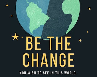 Be the change...