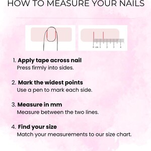 May include: Infographic detailing how to measure nails. Instructions include applying tape, marking points, measuring in mm, and finding size. Text reads: "HOW TO MEASURE YOUR NAILS." Includes a ruler graphic and a diagram of a finger with tape.