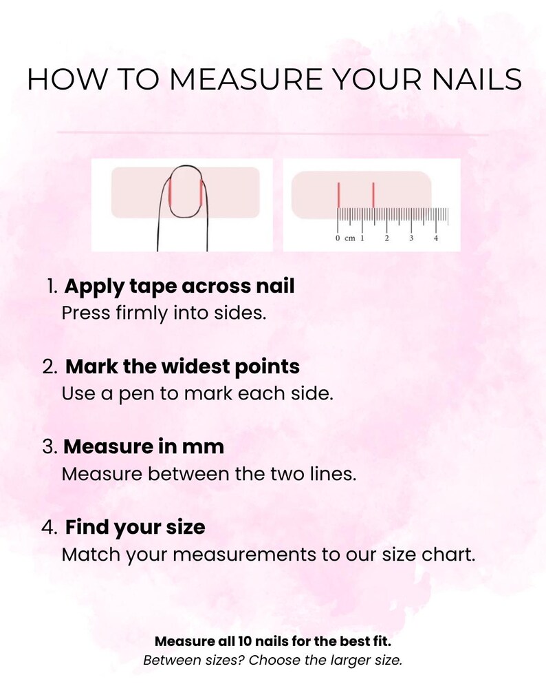 May include: Infographic detailing how to measure nails. Instructions include applying tape, marking points, measuring in mm, and finding size. Text reads: "HOW TO MEASURE YOUR NAILS." Includes a ruler graphic and a diagram of a finger with tape.