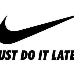 May include: Black and white logo of a swoosh with the text "JUST DO IT LATER."